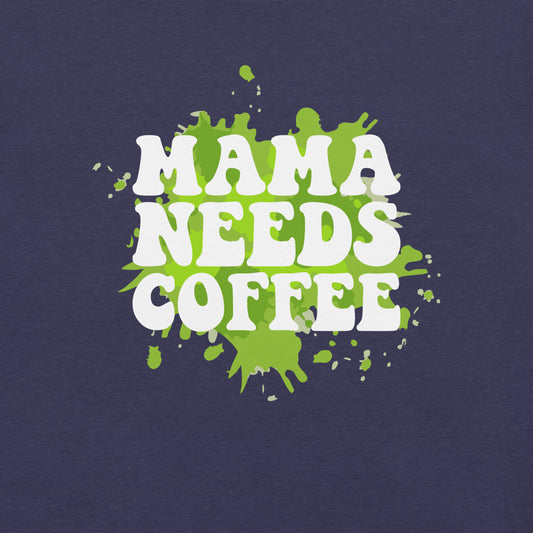 Mama Needs Coffee t-shirt