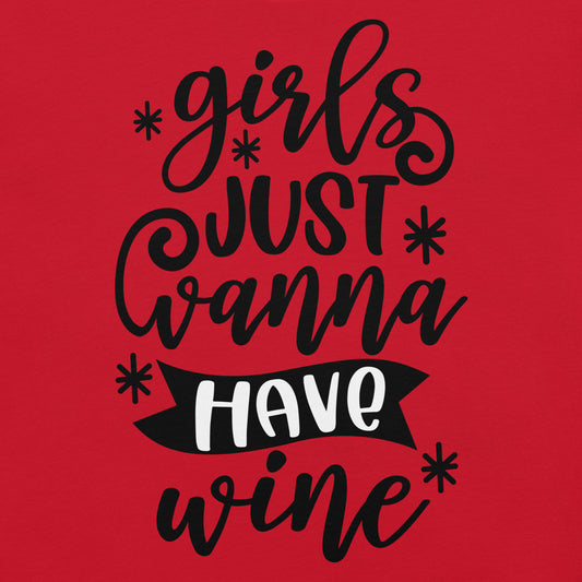 Girls Just Wanna Have Wine t-shirt